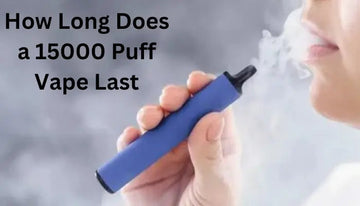 How Long Does a 15000 Puff Vape Last? - Comprehensive Guide