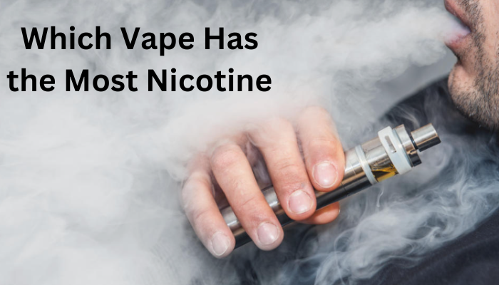 Which Vape Has the Most Nicotine?