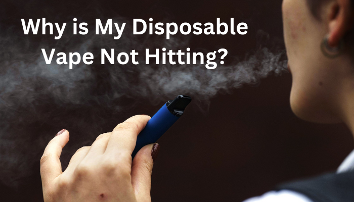Why is My Disposable Vape Not Hitting?
